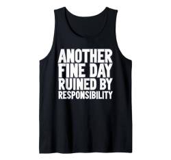 Ein weiterer schöner Tag, der durch Verantwortung ruiniert wird Sarkastisches Erwachsenwerden Tank Top von Funny Sarcasm Graphic Tee