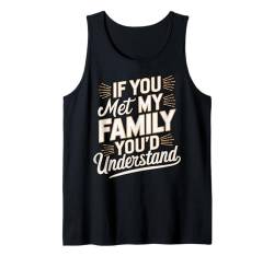 Wenn du meine Familie kennen würdest, würdest du verstehen, dass es lustig ist, sarkastisch zu sagen Tank Top von Funny Sarcastic Family Graphic Tee