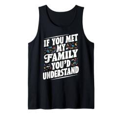 Wenn du meine Familie treffen würdest, würdest du verstehen, wie lustig es ist, Humor zu sagen Tank Top von Funny Sarcastic Family Graphic Tee