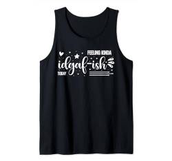 Sarcastic Funny Feeling IDGAFish I Don't Give a F IDGAF Wt Tank Top von Funny Sarcastic Quote Womens Gifts