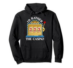 Ich wäre lieber im Casino Slot Machine Gambling Luck Pullover Hoodie von Funny Slot Machine Gambler Bet Tee For Men Women