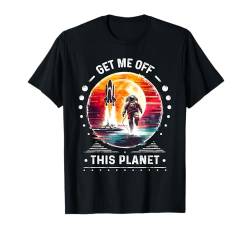 Astronaut in Space Get Me Off This Planet sarkastische Grafik T-Shirt von Funny Space Sarcastic Novelty Graphic Meme Shirt