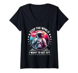 Damen Stoppt die Welt Ich will raus Astronaut Space Design T-Shirt mit V-Ausschnitt von Funny Space Sarcastic Novelty Graphic Meme Shirt