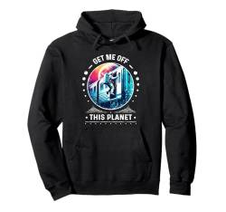 Get Me Off This Planet Sarcastic Astronaut Neuheit Design Pullover Hoodie von Funny Space Sarcastic Novelty Graphic Meme Shirt