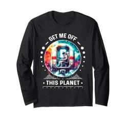 Holt mich von diesem Planeten Sarkastisches Astronauten-Weltraumdesign Langarmshirt von Funny Space Sarcastic Novelty Graphic Meme Shirt