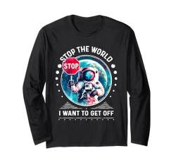 Lustiger Astronaut Stop the World I Want To Get Off Design Meme Langarmshirt von Funny Space Sarcastic Novelty Graphic Meme Shirt