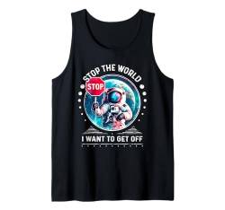 Lustiger Astronaut Stop the World I Want To Get Off Design Meme Tank Top von Funny Space Sarcastic Novelty Graphic Meme Shirt