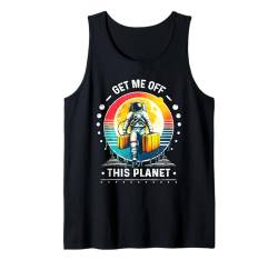 Lustiges Meme Astronaut Get Me Off This Planet sarkastisches Design Tank Top von Funny Space Sarcastic Novelty Graphic Meme Shirt