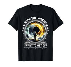 Sarkastischer lustiger Astronaut Stop the World I Want To Get Off T-Shirt von Funny Space Sarcastic Novelty Graphic Meme Shirt