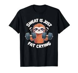 Sloth Sweat Is Just Fat Crying For Men And Women Sloth Lover T-Shirt von Funny Sports Workout Fitness Gym Apparel