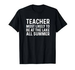 Lehrer am wahrscheinlichsten den ganzen Sommer am See T-Shirt von Funny Teacher Most Likely Summer design