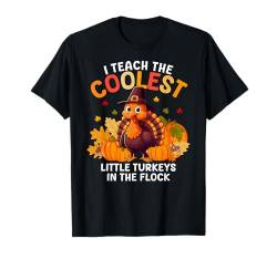 I Teach Coolest Turkeys In The Flock Thanksgiving Teachers T-Shirt von Funny Thanksgiving Turkey Tee Store