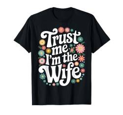 Ehefrau Vertrau mir, ich bin die Frau T-Shirt von Funny Wife Marriage Wife Couple