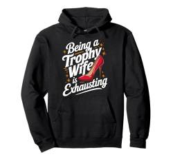 Es ist anstrengend, eine Trophäenfrau zu sein Pullover Hoodie von Funny Wife Marriage Wife Couple