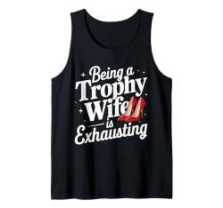 Es ist anstrengend, eine Trophäenfrau zu sein Tank Top von Funny Wife Marriage Wife Couple