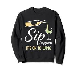 Lustiges Weinglas mit Aufschrift "Sip Happens It's OK To Wine" Sweatshirt von Funny Wine Drinkers Glass of Wine Humor Apparel