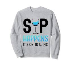 Lustiges Weinglas mit Aufschrift "Sip Happens It's OK To Wine" Sweatshirt von Funny Wine Drinkers Glass of Wine Humor Apparel