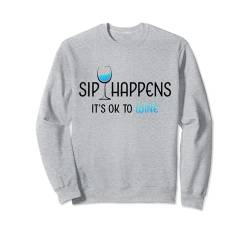 Lustiges Weinglas mit Aufschrift "Sip Happens It's OK To Wine" Sweatshirt von Funny Wine Drinkers Glass of Wine Humor Apparel