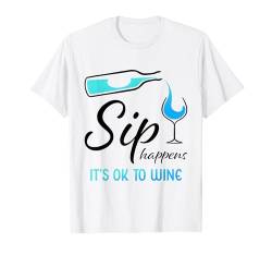 Lustiges Weinglas mit Aufschrift "Sip Happens It's OK To Wine" T-Shirt von Funny Wine Drinkers Glass of Wine Humor Apparel