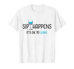 Lustiges Weinglas mit Aufschrift "Sip Happens It's OK To Wine" T-Shirt von Funny Wine Drinkers Glass of Wine Humor Apparel