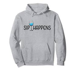 Sip Happens Lustiges Weinglas für Weinliebhaber Pullover Hoodie von Funny Wine Drinkers Glass of Wine Humor Apparel