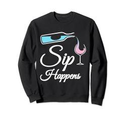 Sip Happens Lustiges Weinglas für Weinliebhaber Sweatshirt von Funny Wine Drinkers Glass of Wine Humor Apparel