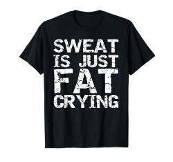 Funny Workout Saying Exercise Quote Sweat is Just Fat Crying T-Shirt von Funny Workout Shirts Gym Clothes Graphic Designs