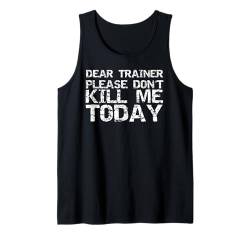 Funny Workout Shirt Dear Trainer Please Don't Kill Me Today Tank Top von Funny Workout Shirts Gym Clothes Graphic Designs