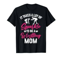 Es braucht viel Glanz, um eine Wrestling-Mutter zu sein T-Shirt von Funny Wrestling Gifts Women Mother's Day