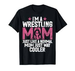 Ich bin eine Wrestling-Mutter, genau wie eine normale Mutter, einfach viel cooler T-Shirt von Funny Wrestling Gifts Women Mother's Day