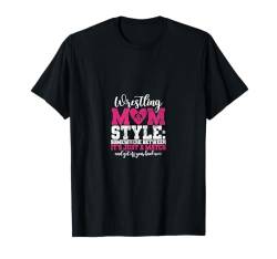 Wrestling Mom Style Irgendwo dazwischen ist es einfach ein Match T-Shirt von Funny Wrestling Gifts Women Mother's Day