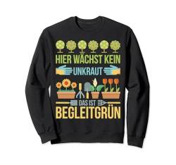 Hier Wächst Kein Unkraut Das ist Begleitgrün Garten Gärtner Sweatshirt von Gärtnern Gartenarbeit Gärtner Motiv Geschenkideen