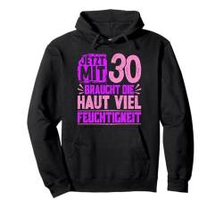 30 Jahre MIT 30 BRAUCHT HAUT VIEL FEUCHTIGKEIT Lustiges Pullover Hoodie von Geburtstagsgeschenk 30. Geburtstag Party 30 Jahre