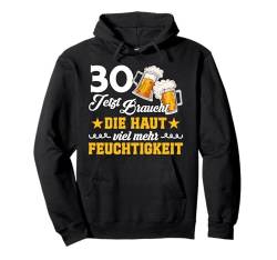 30. Geburtstag JETZT BRAUCHT DIE HAUT VIEL FEUCHTIGKEIT Pullover Hoodie von Geburtstagsgeschenk 30. Geburtstag Party 30 Jahre