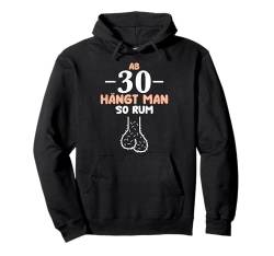 30. Geburtstag MIT 30 HÄNGT MAN SO RUM Lustiges 30 Jahre Pullover Hoodie von Geburtstagsgeschenk 30. Geburtstag Party 30 Jahre