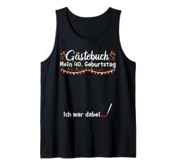 GÄSTEBUCH MEIN 40. GEBURTSTAG ICH WAR DABEI Lustiges Tank Top von Geburtstagsgeschenk 40. Geburtstag Party 40 Jahre