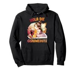 Glühwein Liebhaberin HOLA DIE GLÜHWEINFEE Lustiges Weihnacht Pullover Hoodie von Geschenk Glühwein T-Shirt Glühweinstand Frauen