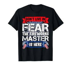 Pyrotechniker DON'T LIVE IN FEAR FIREWORKS MASTER Lustiges T-Shirt von Geschenke zu Silvester Feuerwerk Shirt Neues Jahr