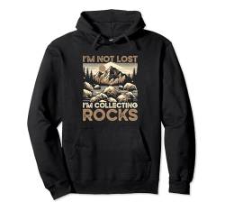 I'm Not Lost I'm Collecting Rocks Geologie Pullover Hoodie von Gesteinssammeln Geologie Hobby Enthusiasten