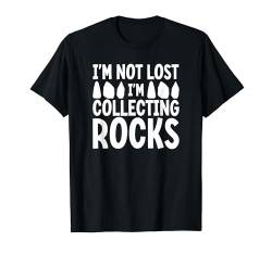 I'm Not Lost I'm Collecting Rocks Geologie T-Shirt von Gesteinssammeln Geologie Hobby Enthusiasten