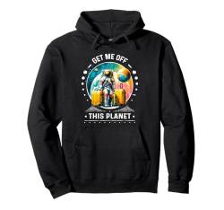 Astronaut Space Get Me Off This Planet sarkastische Grafik Pullover Hoodie von Get Me Off This Planet Sarcastic Astronaut Space