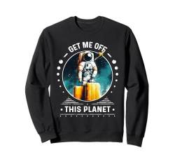 Holt mich von diesem Planeten Sarkastischer Astronaut Space Herren Damen Sweatshirt von Get Me Off This Planet Sarcastic Astronaut Space