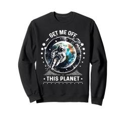 Holt mich von diesem Planeten Sarkastisches Astronauten-Weltraumshirt Humor Sweatshirt von Get Me Off This Planet Sarcastic Astronaut Space