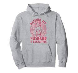 Meinen Mann großzuziehen ist eine anstrengende Ehefrau Pullover Hoodie von Gifts For Woman Who Has Everything