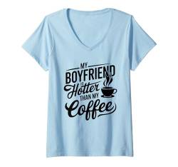 Damen My Boyfriend Is Hotter Than My Coffee Funny Girlfriend Girls T-Shirt mit V-Ausschnitt von Girlfriend Girl Gifts Boyfriend Hotter Than Coffee