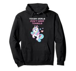 Tough Girls Don't Need Tonsils: Women Girls Tonsil Recovery Pullover Hoodie von Girls Tonsil Recovery Cute Quotes & Graphics