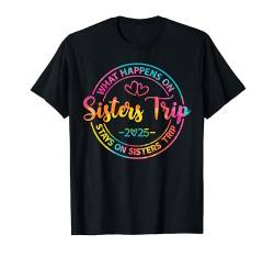 Schwesternwochenende: Was passiert auf der Schwesternreise 2025 T-Shirt von Girls Trip Favors Sisters Getaway Accessories