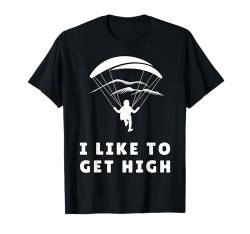 I Like To Get High Gleitschirmflieger Design Gleitschirm T-Shirt von Gleitschirmfliegen Outfit Paragleiten Gleitsegeln