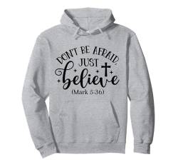 Hab keine Angst, glaube einfach Mark 5:36 Christian Pullover Hoodie von God is Good Christian Gifts and Apparel