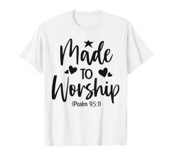 Made To Worship (Psalm 95:1) Bibelvers Christian T-Shirt von God is Good Christian Gifts and Apparel